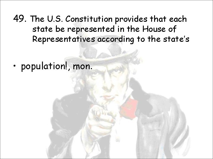 49. The U. S. Constitution provides that each state be represented in the House