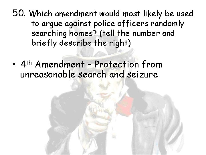 50. Which amendment would most likely be used to argue against police officers randomly
