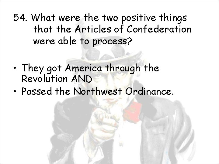 54. What were the two positive things that the Articles of Confederation were able
