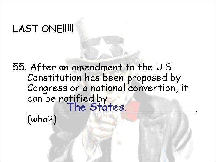 LAST ONE!!!!! 55. After an amendment to the U. S. Constitution has been proposed