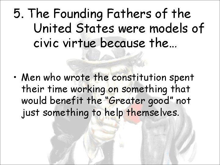 5. The Founding Fathers of the United States were models of civic virtue because