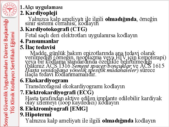 1. Alçı uygulaması 2. Kardiyopleji Yalnızca kalp ameliyatı ile ilgili olmadığında, örneğin sinir sistemi