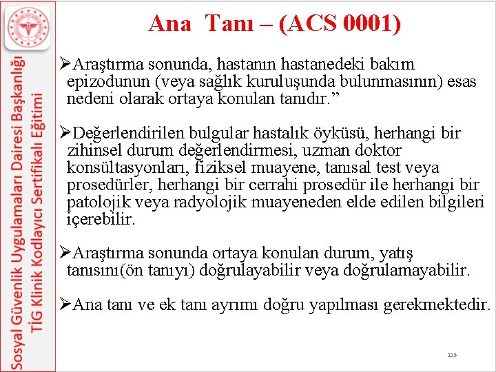 Ana Tanı – (ACS 0001) ØAraştırma sonunda, hastanın hastanedeki bakım epizodunun (veya sağlık kuruluşunda