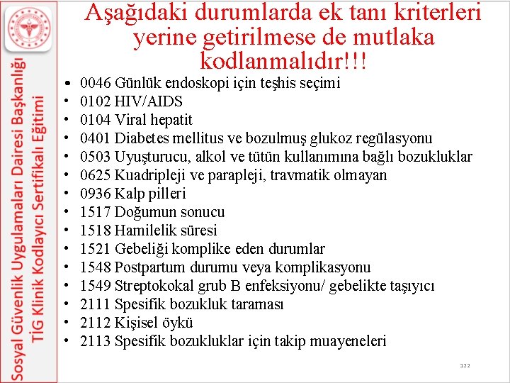  • • • • Aşağıdaki durumlarda ek tanı kriterleri yerine getirilmese de mutlaka