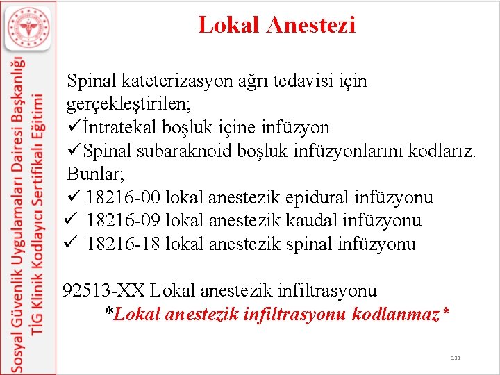 Lokal Anestezi Spinal kateterizasyon ağrı tedavisi için gerçekleştirilen; üİntratekal boşluk içine infüzyon üSpinal subaraknoid