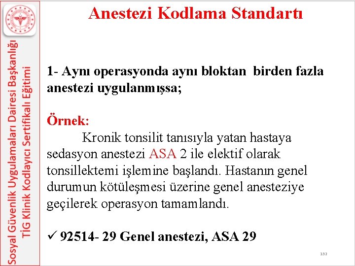  Anestezi Kodlama Standartı 1 - Aynı operasyonda aynı bloktan birden fazla anestezi uygulanmışsa;