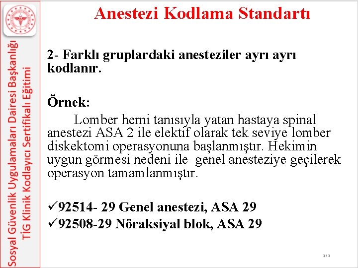  Anestezi Kodlama Standartı 2 - Farklı gruplardaki anesteziler ayrı kodlanır. Örnek: Lomber herni