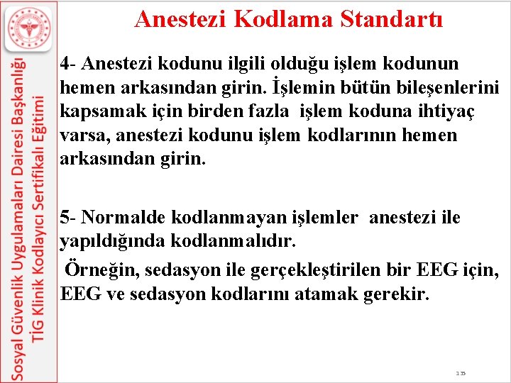 Anestezi Kodlama Standartı 4 - Anestezi kodunu ilgili olduğu işlem kodunun hemen arkasından Anestezi Kodlama Standartı 4 - Anestezi kodunu ilgili olduğu işlem kodunun hemen arkasından