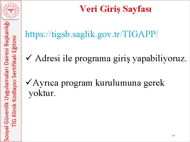 Veri Giriş Sayfası https: //tigsb. saglik. gov. tr/TIGAPP/ ü Adresi ile programa giriş yapabiliyoruz.