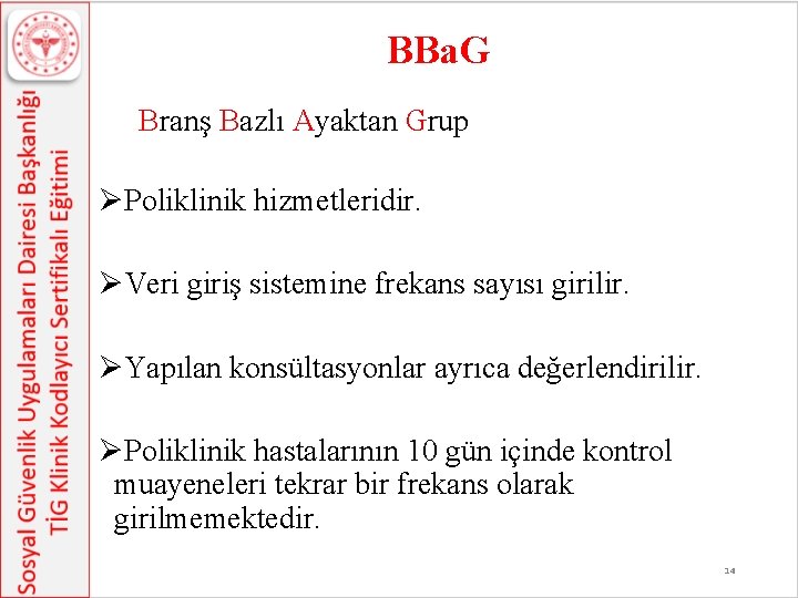 BBa. G Branş Bazlı Ayaktan Grup ØPoliklinik hizmetleridir. ØVeri giriş sistemine frekans sayısı girilir. BBa. G Branş Bazlı Ayaktan Grup ØPoliklinik hizmetleridir. ØVeri giriş sistemine frekans sayısı girilir.