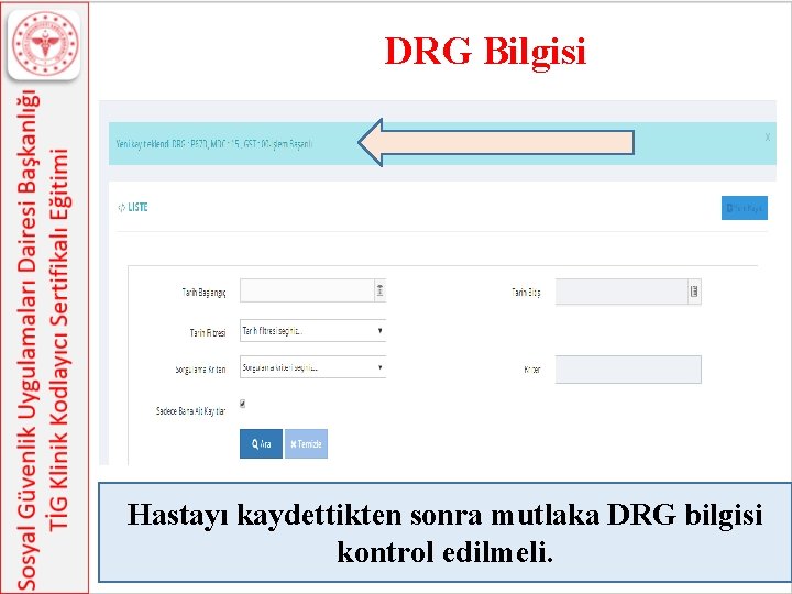  DRG Bilgisi Hastayı kaydettikten sonra mutlaka DRG bilgisi kontrol edilmeli. 150 