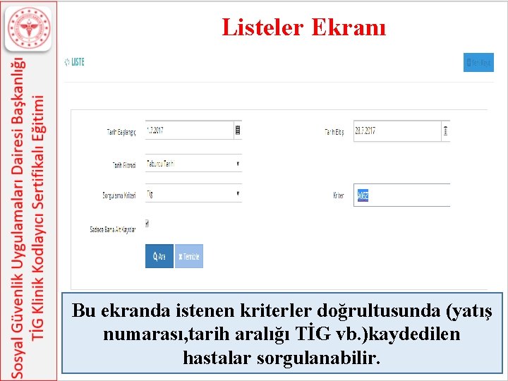 Listeler Ekranı Bu ekranda istenen kriterler doğrultusunda (yatış numarası, tarih aralığı TİG vb. )kaydedilen