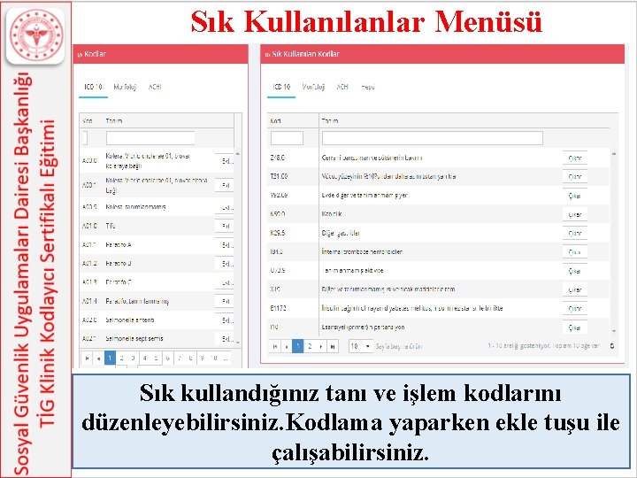 Sık Kullanılanlar Menüsü Sık kullandığınız tanı ve işlem kodlarını düzenleyebilirsiniz. Kodlama yaparken ekle tuşu Sık Kullanılanlar Menüsü Sık kullandığınız tanı ve işlem kodlarını düzenleyebilirsiniz. Kodlama yaparken ekle tuşu