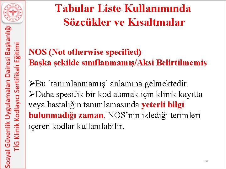 Tabular Liste Kullanımında Sözcükler ve Kısaltmalar NOS (Not otherwise specified) Başka şekilde sınıflanmamış/Aksi Belirtilmemiş