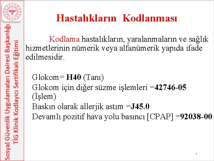 Hastalıkların Kodlanması Kodlama hastalıkların, yaralanmaların ve sağlık hizmetlerinin nümerik veya alfanümerik yapıda ifade edilmesidir.