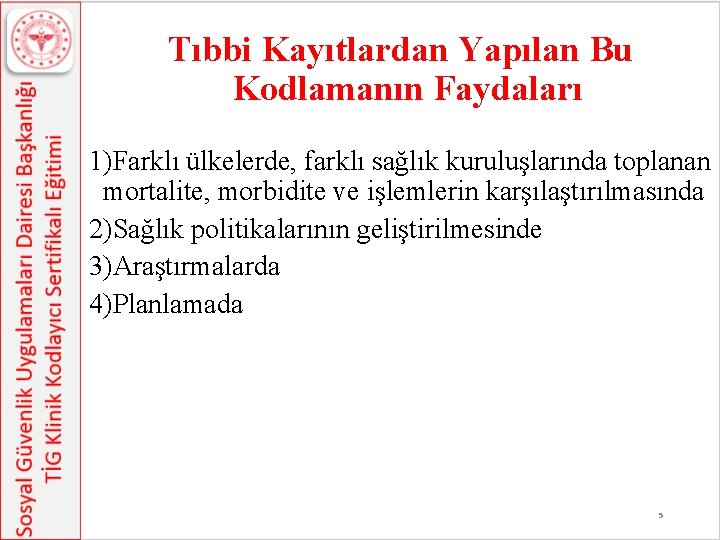 Tıbbi Kayıtlardan Yapılan Bu Kodlamanın Faydaları 1)Farklı ülkelerde, farklı sağlık kuruluşlarında toplanan mortalite, morbidite