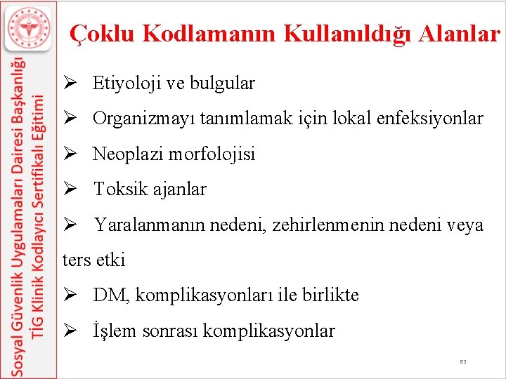Çoklu Kodlamanın Kullanıldığı Alanlar Ø Etiyoloji ve bulgular Ø Organizmayı tanımlamak için lokal Çoklu Kodlamanın Kullanıldığı Alanlar Ø Etiyoloji ve bulgular Ø Organizmayı tanımlamak için lokal