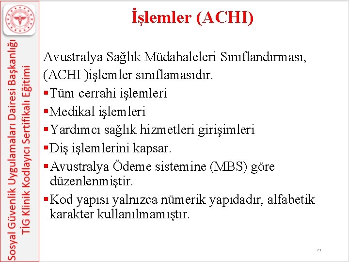 İşlemler (ACHI) Avustralya Sağlık Müdahaleleri Sınıflandırması, (ACHI )işlemler sınıflamasıdır. §Tüm cerrahi işlemleri §Medikal işlemleri