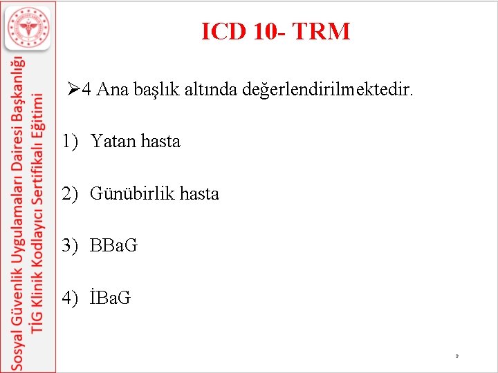 ICD 10 - TRM Ø 4 Ana başlık altında değerlendirilmektedir. 1) Yatan hasta 2)