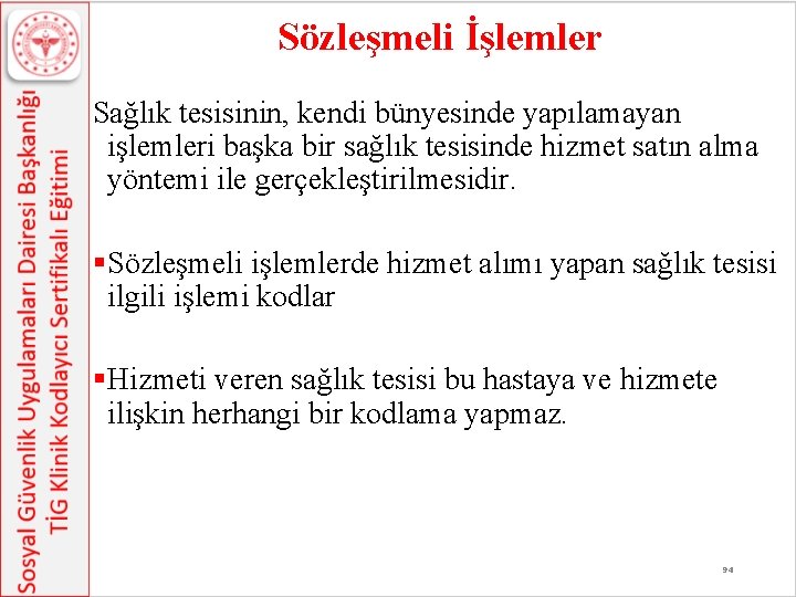 Sözleşmeli İşlemler Sağlık tesisinin, kendi bünyesinde yapılamayan işlemleri başka bir sağlık tesisinde hizmet satın