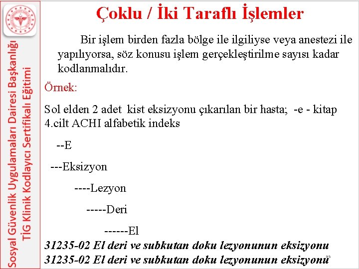 Çoklu / İki Taraflı İşlemler Bir işlem birden fazla bölge ilgiliyse veya anestezi ile Çoklu / İki Taraflı İşlemler Bir işlem birden fazla bölge ilgiliyse veya anestezi ile