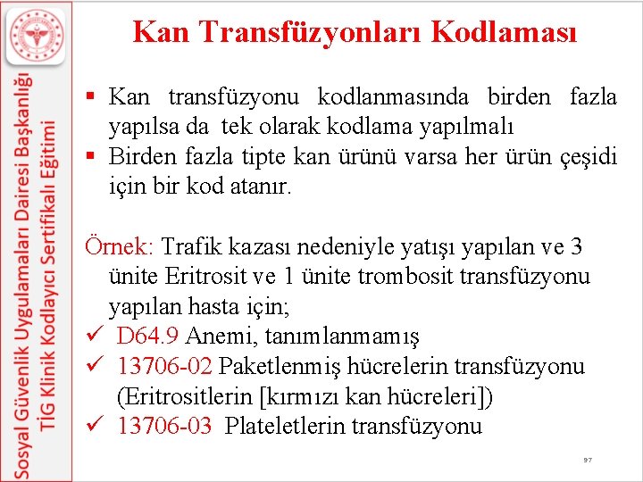 Kan Transfüzyonları Kodlaması § Kan transfüzyonu kodlanmasında birden fazla yapılsa da tek olarak kodlama Kan Transfüzyonları Kodlaması § Kan transfüzyonu kodlanmasında birden fazla yapılsa da tek olarak kodlama