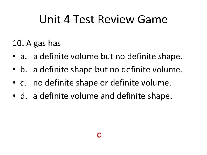 Unit 4 Test Review Game 10. A gas has • a. a definite volume