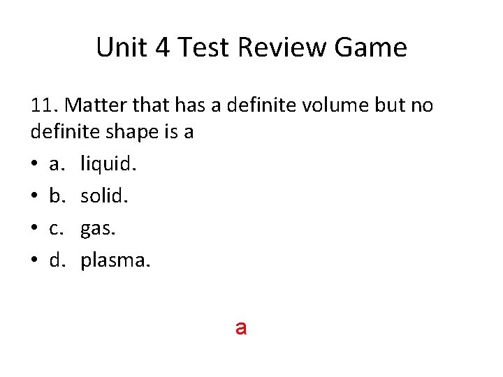 Unit 4 Test Review Game 11. Matter that has a definite volume but no