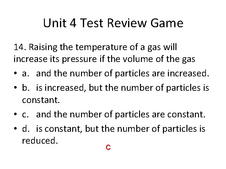 Unit 4 Test Review Game 14. Raising the temperature of a gas will increase