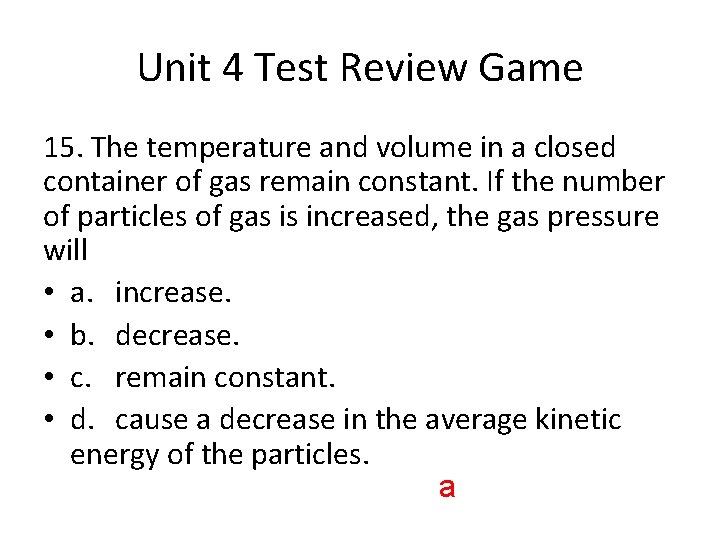 Unit 4 Test Review Game 15. The temperature and volume in a closed container