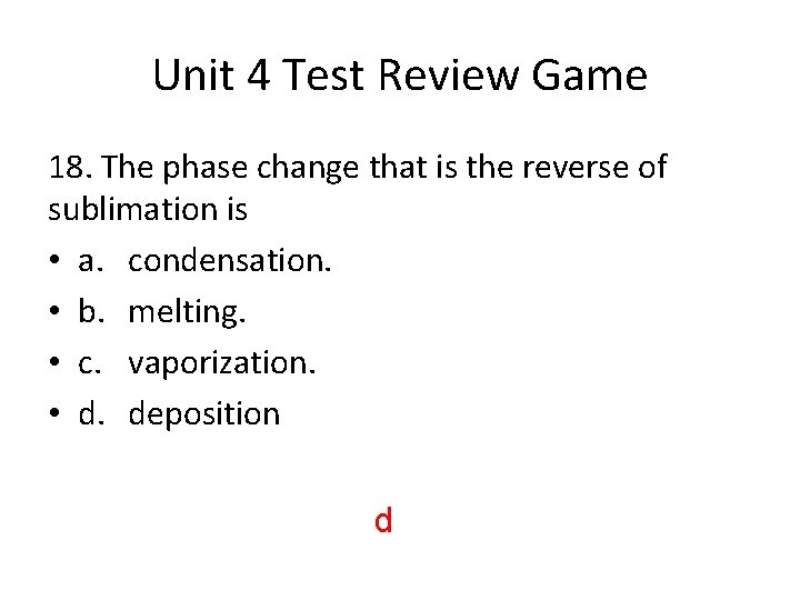 Unit 4 Test Review Game 18. The phase change that is the reverse of