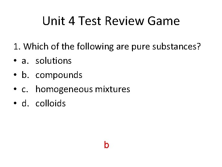 Unit 4 Test Review Game 1. Which of the following are pure substances? •