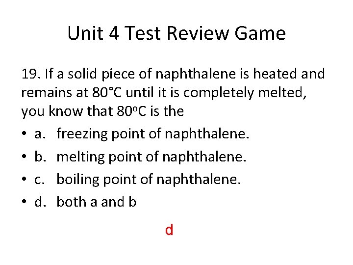 Unit 4 Test Review Game 19. If a solid piece of naphthalene is heated