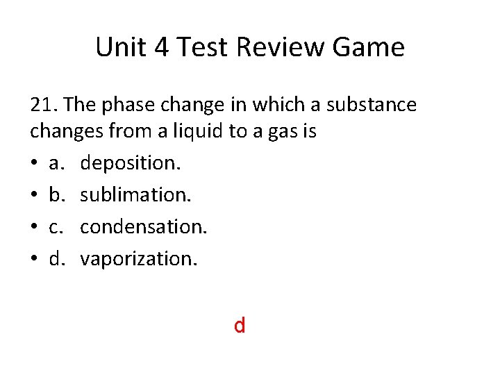 Unit 4 Test Review Game 21. The phase change in which a substance changes