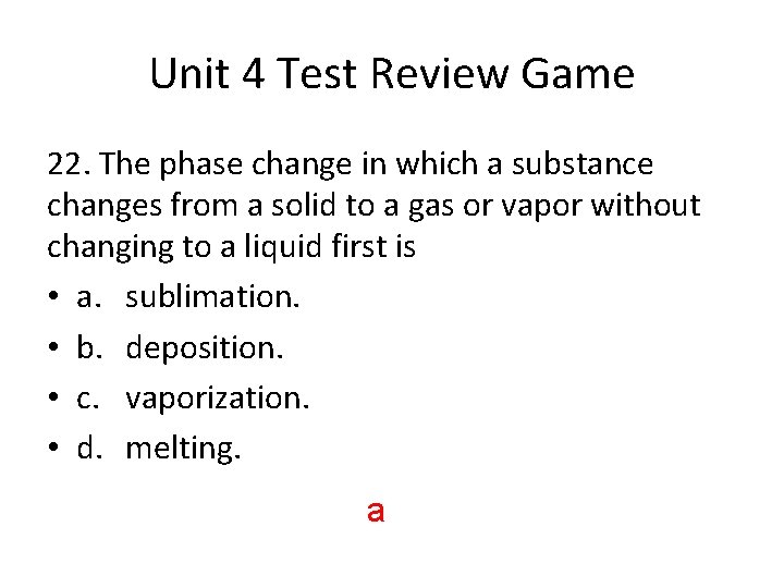 Unit 4 Test Review Game 22. The phase change in which a substance changes