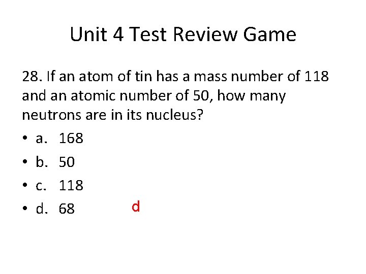 Unit 4 Test Review Game 28. If an atom of tin has a mass