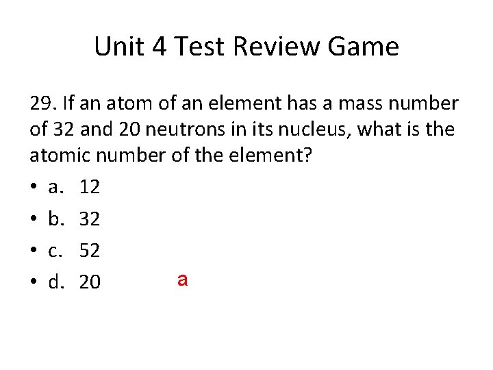 Unit 4 Test Review Game 29. If an atom of an element has a