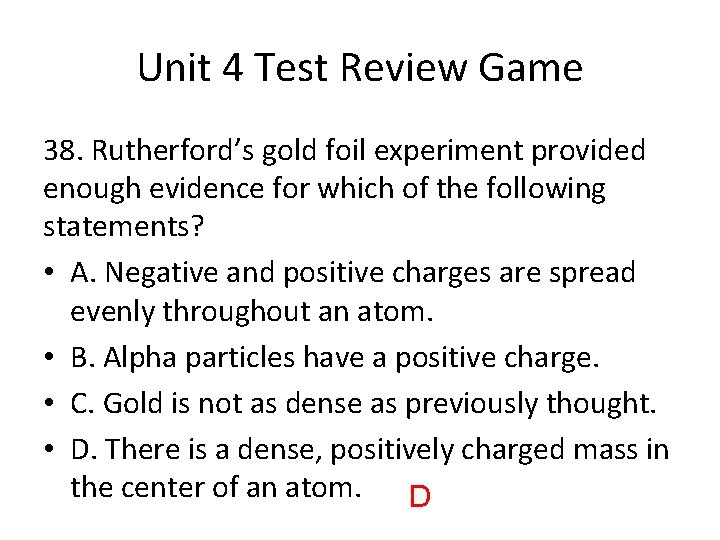 Unit 4 Test Review Game 38. Rutherford’s gold foil experiment provided enough evidence for