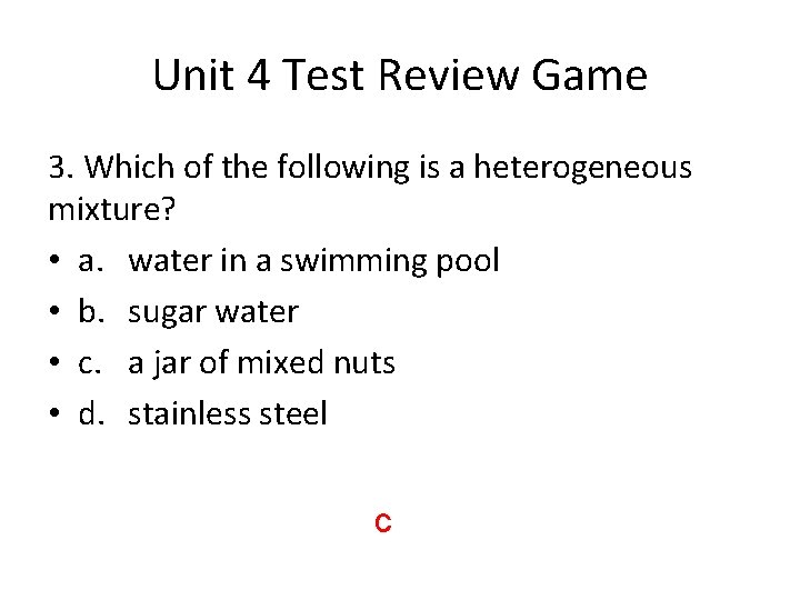 Unit 4 Test Review Game 3. Which of the following is a heterogeneous mixture?