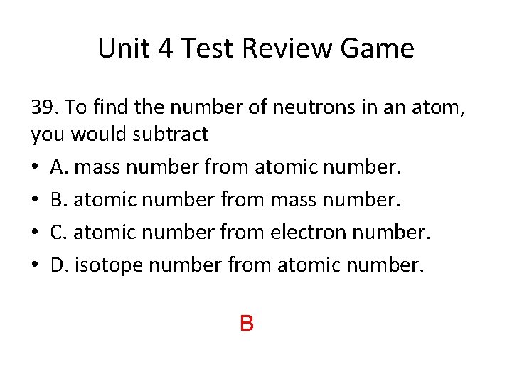 Unit 4 Test Review Game 39. To find the number of neutrons in an