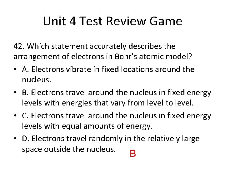 Unit 4 Test Review Game 42. Which statement accurately describes the arrangement of electrons