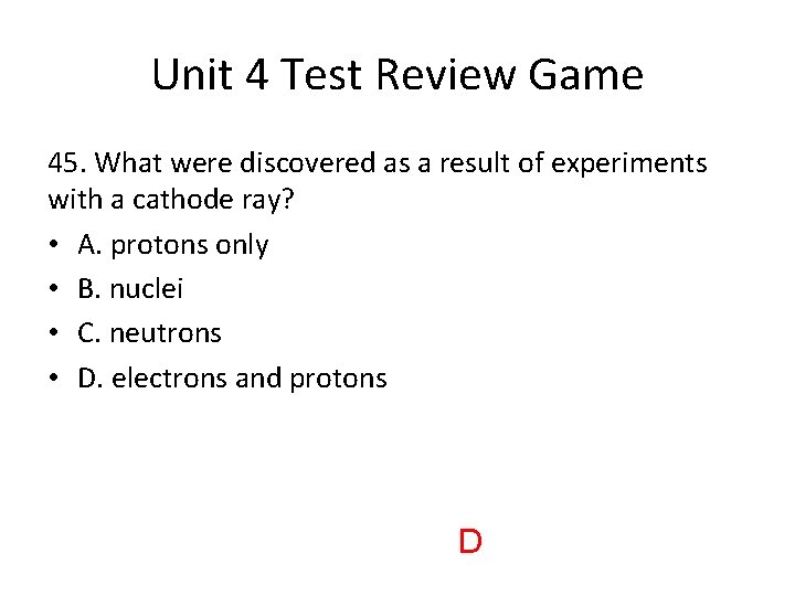 Unit 4 Test Review Game 45. What were discovered as a result of experiments