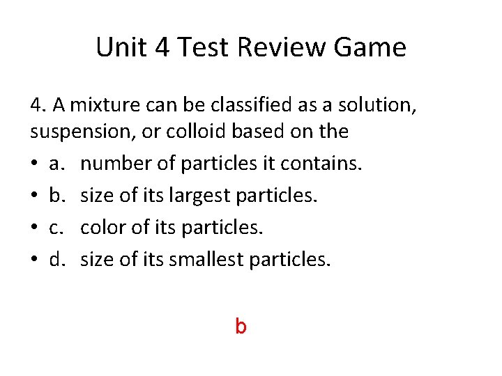 Unit 4 Test Review Game 4. A mixture can be classified as a solution,