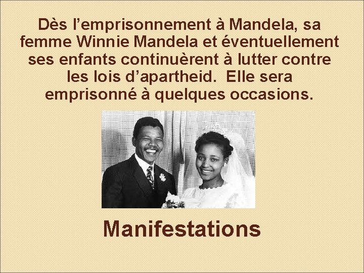 Dès l’emprisonnement à Mandela, sa femme Winnie Mandela et éventuellement ses enfants continuèrent à Dès l’emprisonnement à Mandela, sa femme Winnie Mandela et éventuellement ses enfants continuèrent à