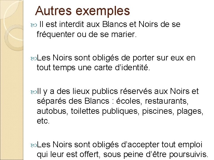 Autres exemples Il est interdit aux Blancs et Noirs de se fréquenter ou de