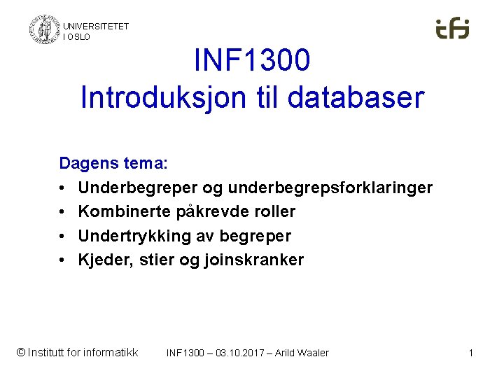 UNIVERSITETET I OSLO INF 1300 Introduksjon til databaser Dagens tema: • Underbegreper og underbegrepsforklaringer