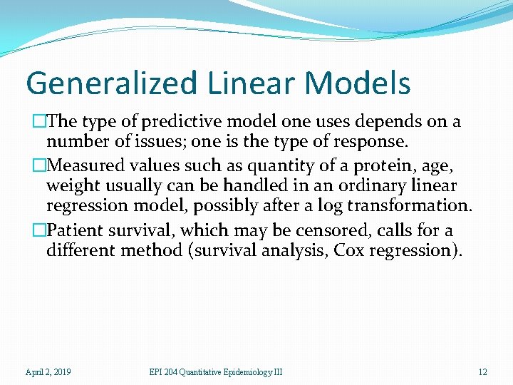 Generalized Linear Models �The type of predictive model one uses depends on a number