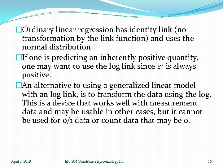 �Ordinary linear regression has identity link (no transformation by the link function) and uses