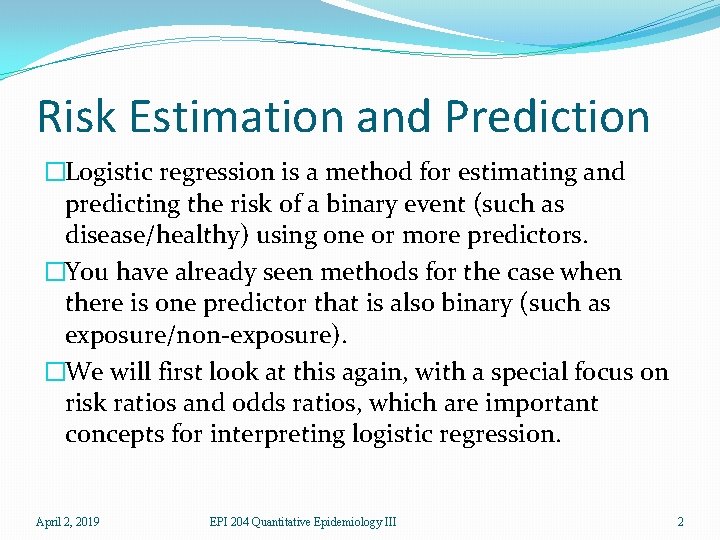 Risk Estimation and Prediction �Logistic regression is a method for estimating and predicting the