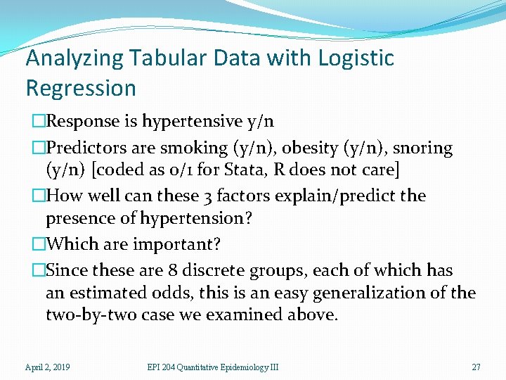 Analyzing Tabular Data with Logistic Regression �Response is hypertensive y/n �Predictors are smoking (y/n),